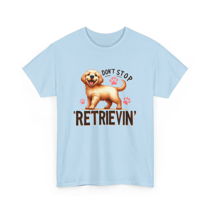 Don't Stop Retrievin Golden Retriever Unisex Heavy Cotton Tee