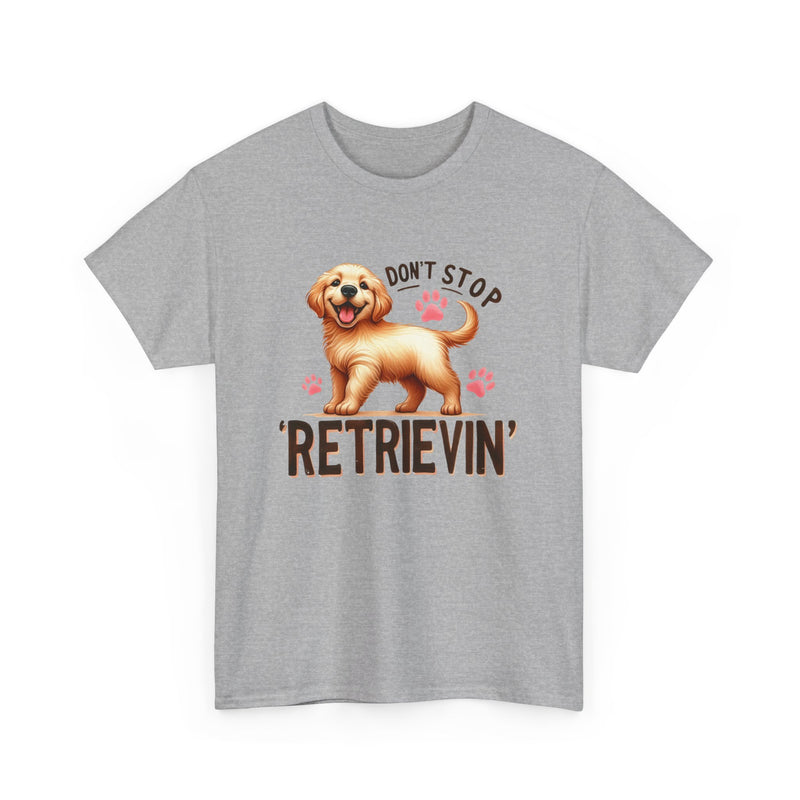 Don't Stop Retrievin Golden Retriever Unisex Heavy Cotton Tee