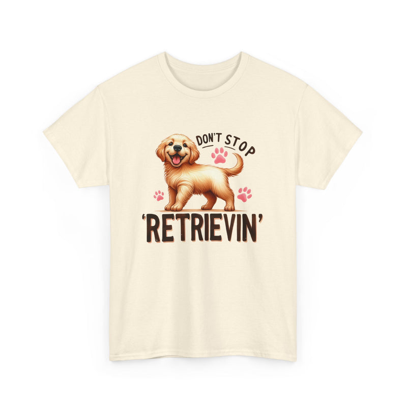 Don't Stop Retrievin Golden Retriever Unisex Heavy Cotton Tee