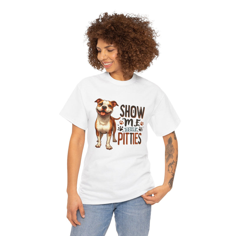 Show me Your Pitties Pitbull Unisex Heavy Cotton Tee