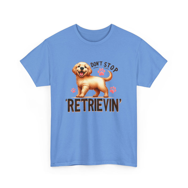 Don't Stop Retrievin Golden Retriever Unisex Heavy Cotton Tee