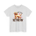 Don't Stop Retrievin Golden Retriever Unisex Heavy Cotton Tee