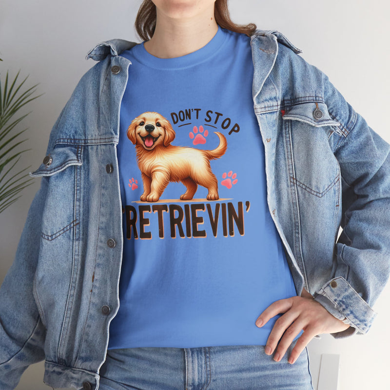 Don't Stop Retrievin Golden Retriever Unisex Heavy Cotton Tee