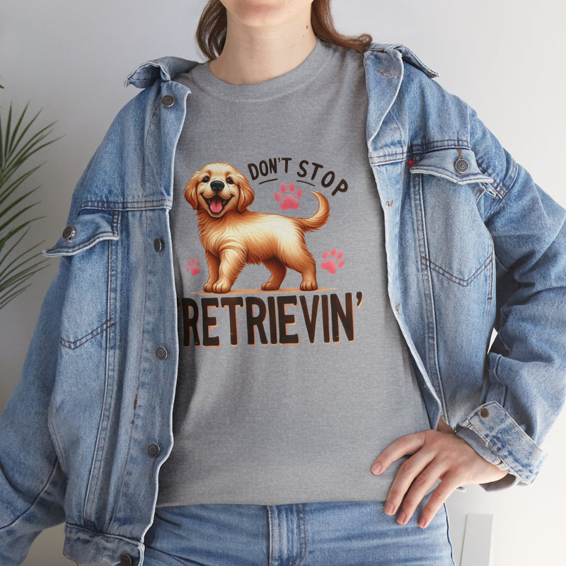 Don't Stop Retrievin Golden Retriever Unisex Heavy Cotton Tee