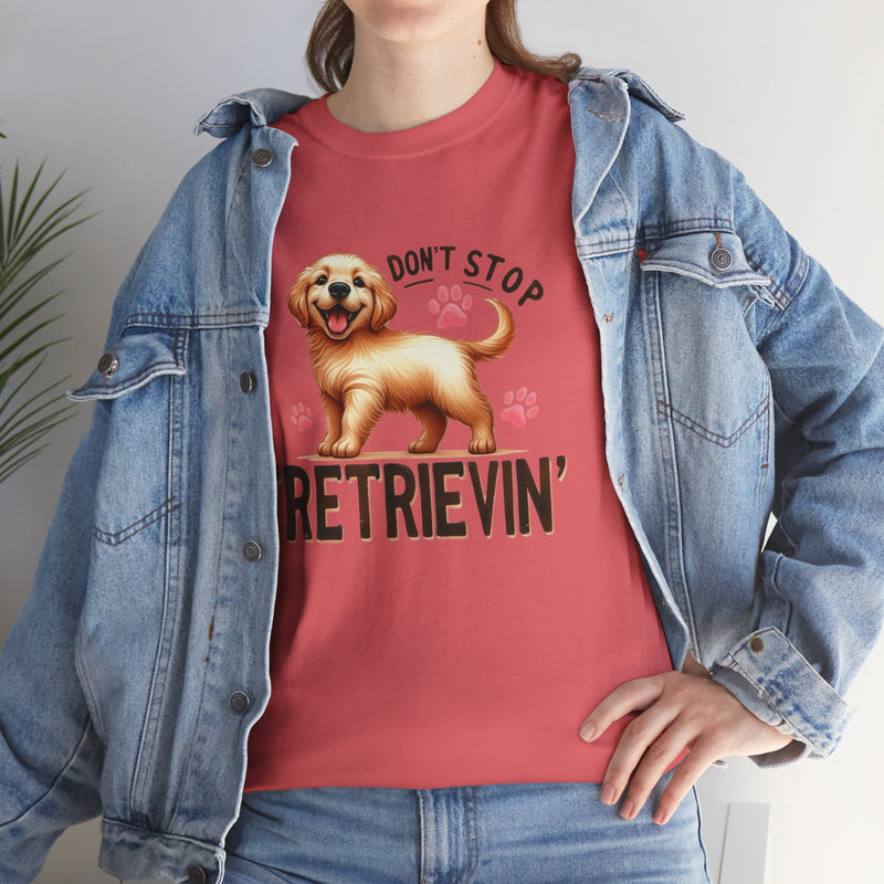 Don't Stop Retrievin Golden Retriever Unisex Heavy Cotton Tee