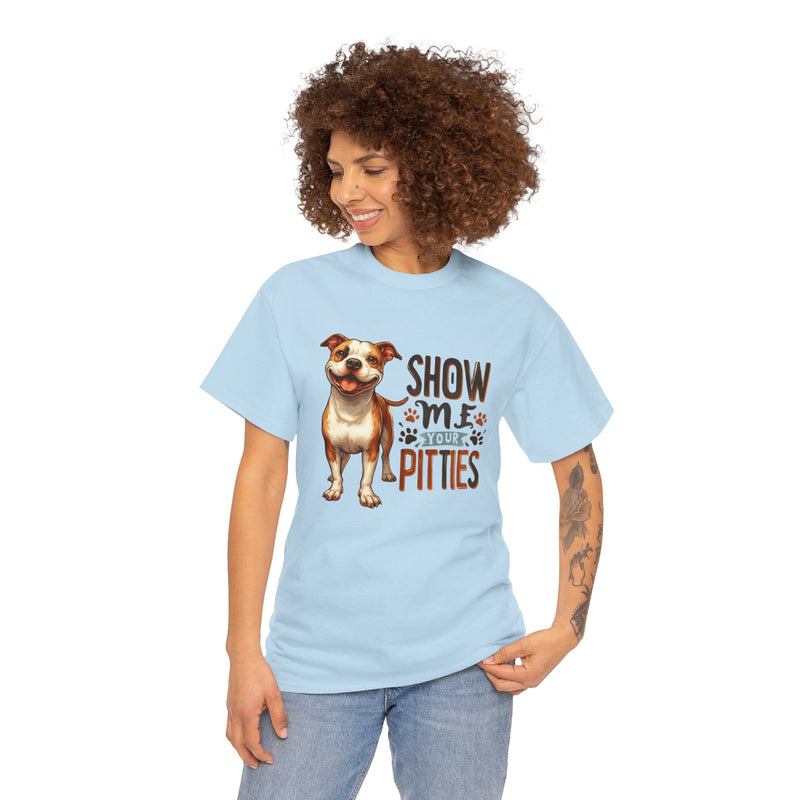 Show me Your Pitties Pitbull Unisex Heavy Cotton Tee