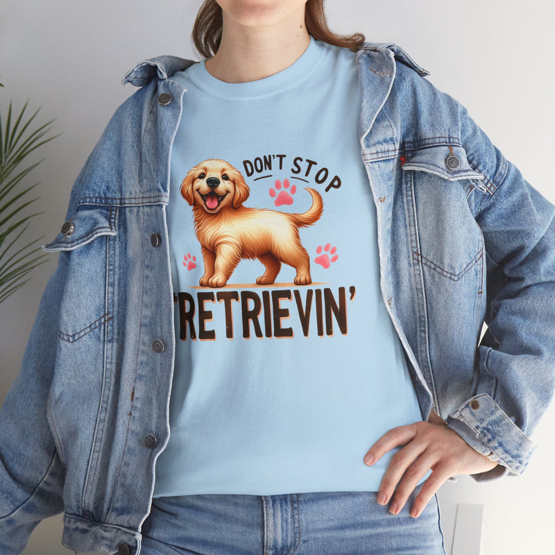 Don't Stop Retrievin Golden Retriever Unisex Heavy Cotton Tee