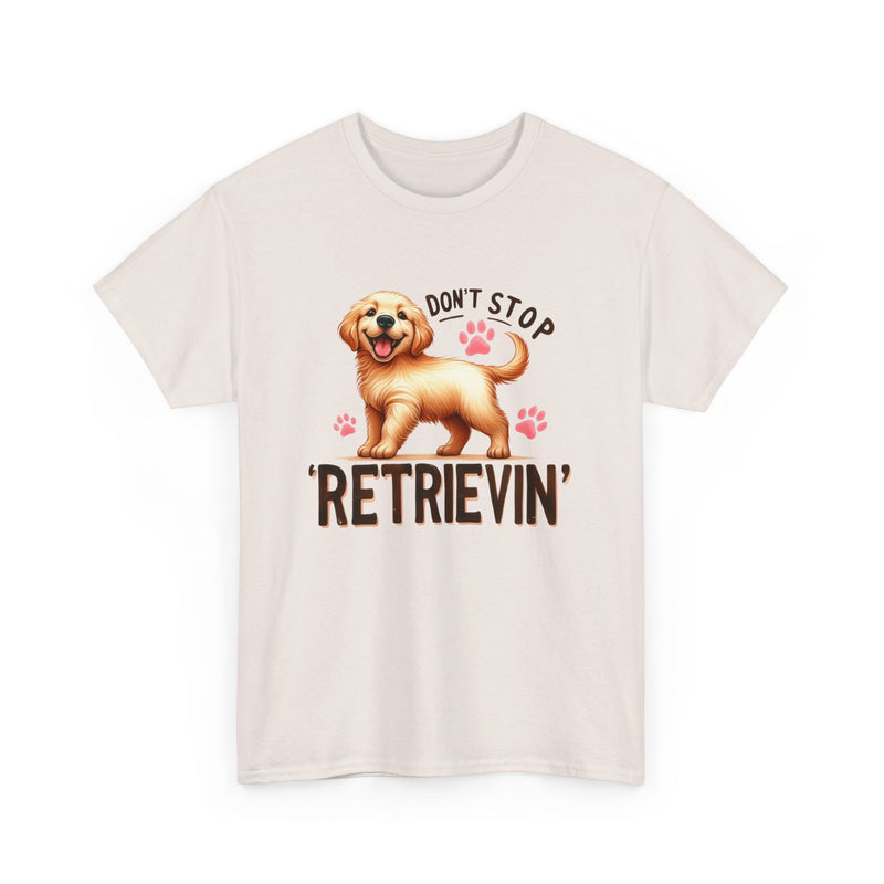 Don't Stop Retrievin Golden Retriever Unisex Heavy Cotton Tee