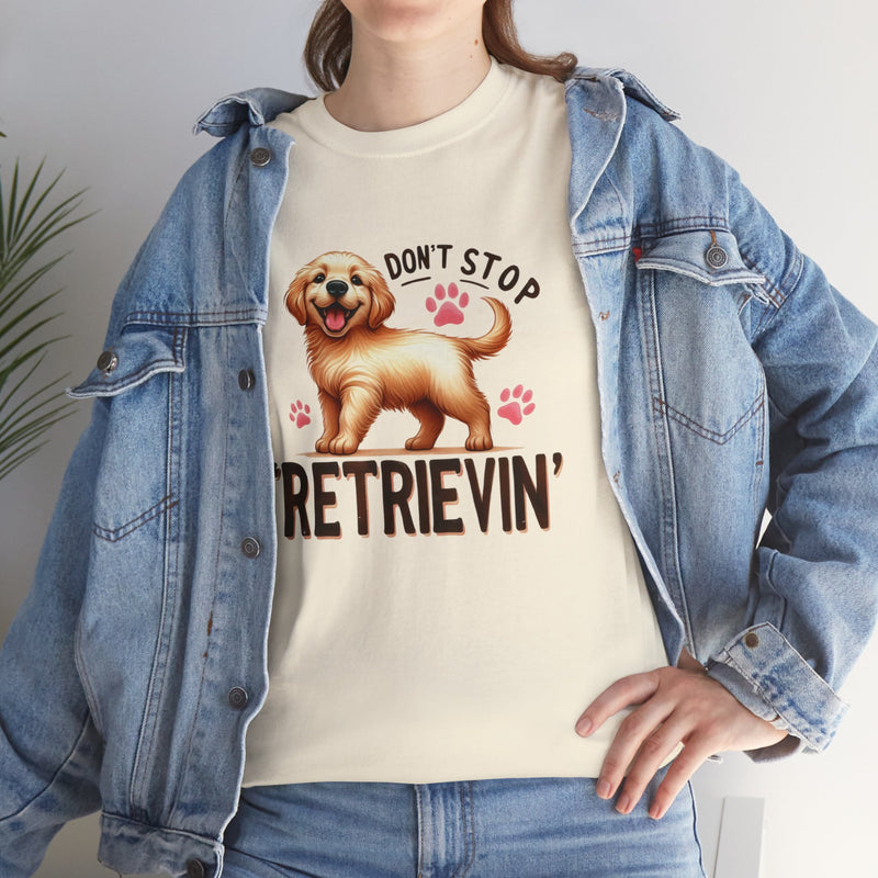 Don't Stop Retrievin Golden Retriever Unisex Heavy Cotton Tee