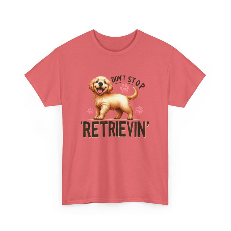 Don't Stop Retrievin Golden Retriever Unisex Heavy Cotton Tee