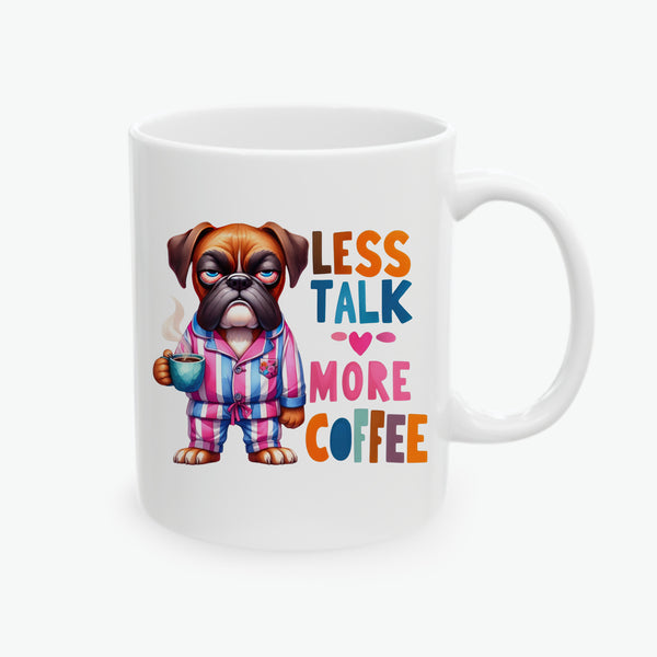 Boxer Ceramic Coffee Mug - Less Talk, More Coffee - Funny Dog Lover Gift (11oz, 15oz)