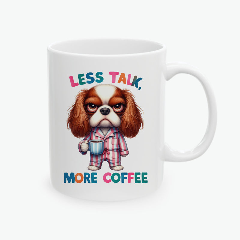 Cavalier King Charles Spaniel Ceramic Coffee Mug - Less Talk, More Coffee - Funny Dog Lover Gift (11oz, 15oz)