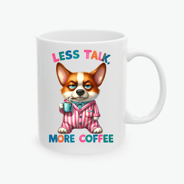 Corgi Ceramic Coffee Mug - Less Talk, More Coffee - Funny Dog Lover Gift (11oz, 15oz)