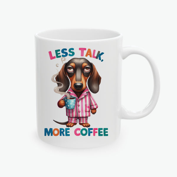 Dachshund Ceramic Coffee Mug - Less Talk, More Coffee - Funny Dog Lover Gift (11oz, 15oz)