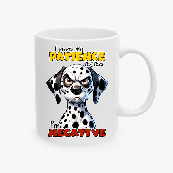 Grumpy Dalmatian I Have Patience Tested I'm Negative Ceramic Funny Coffee Mug, (11oz, 15oz)