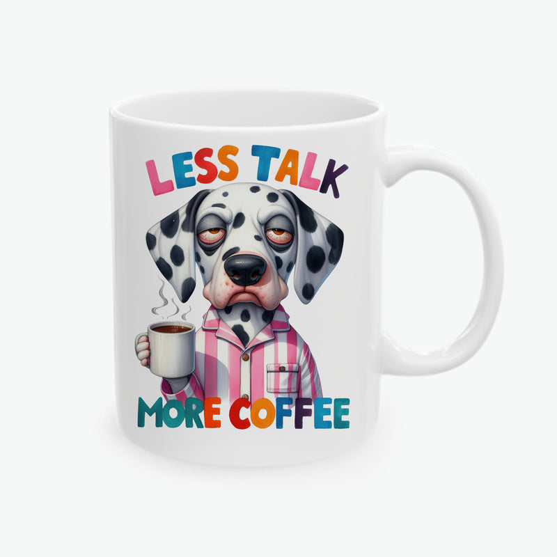 Dalmatian Ceramic Coffee Mug - Less Talk, More Coffee - Funny Dog Lover Gift (11oz, 15oz)