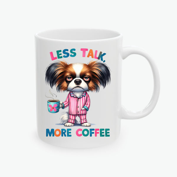 Papillon Ceramic Coffee Mug - Less Talk, More Coffee - Funny Dog Lover Gift (11oz, 15oz)