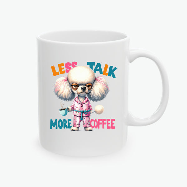 Poodle Ceramic Coffee Mug - Less Talk, More Coffee - Funny Dog Lover Gift (11oz, 15oz)