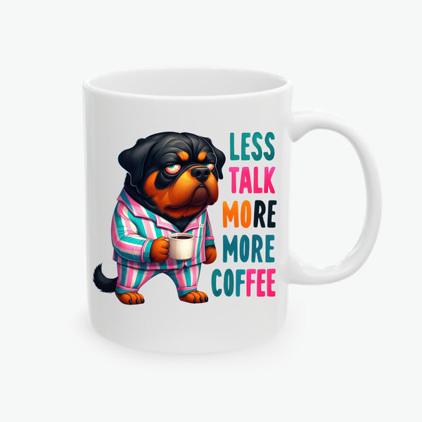 Rottweiler Ceramic Coffee Mug - Less Talk, More Coffee - Funny Dog Lover Gift (11oz, 15oz)