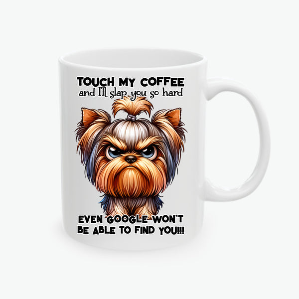 Grumpy Yorkshire Terrier Touch My Coffee and I'll Slap you so Hard Funny Ceramic Coffee Mug, (11oz, 15oz) Sarcasm Just Another Service I Offer Ceramic Mug, (11oz, 15oz)